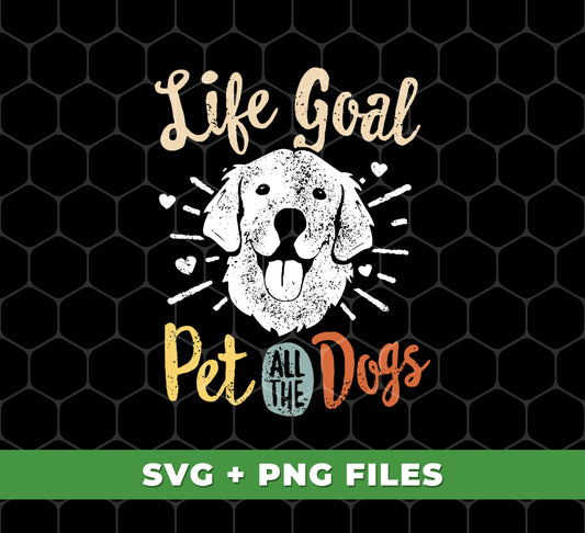 Life Goal Pet All The Dogs, Love Dogs, Retro Dogs, Digital Files, Png Sublimation