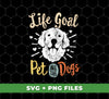 Life Goal Pet All The Dogs, Love Dogs, Retro Dogs, Digital Files, Png Sublimation