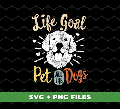 Life Goal Pet All The Dogs, Love Dogs, Retro Dogs, Digital Files, Png Sublimation