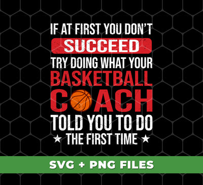 If At First You Dont Succeed Try Doing What Your Basketball Coach Told You To Do The First Time, Digital Files, Png Sublimation