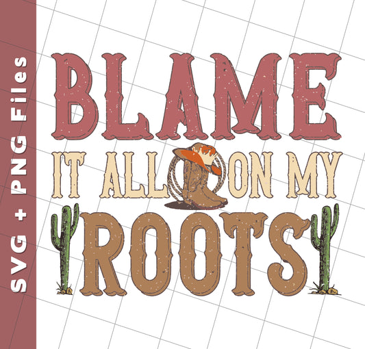 Blame It All My Roots, Retro Cowboy, Rodeo Cowboy, Svg Files, Png Sublimation