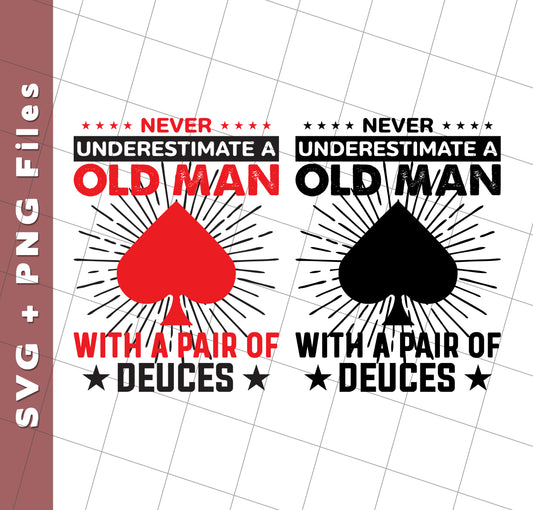 Never Underestimate A Old Man, With A Pair Of Deuces, Svg Files, Png Sublimation