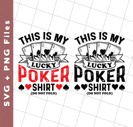 This Is My Lucky Poker Shirt, Do Not Fold, Poker, Ace Card, Svg Files, Png Sublimation