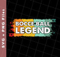 Bocce Ball Legend, Legendary Bocce, Boccie Ball, Bocci Ball, Svg Files, Png Sublimation
