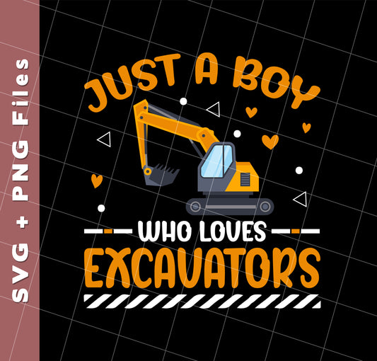 Just A Boy Who Loves Excavators, Excavator Driver, Svg Files, Png Sublimation