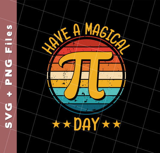 Have A Magical Pi Day, Retro Pi Day, Best Pi Ever, Svg Files, Png Sublimation