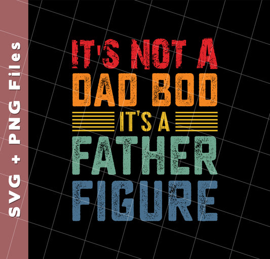 It's Not A Dad Bod, It's A Father Figure, Retro Dad, Svg Files, Png Sublimation
