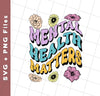 Mental Health Matters, Groovy Mental, Groovy Flower, Svg Files, Png Sublimation