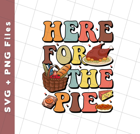 Here For The Pie, Thankful, Thanksgiving Holiday, Svg Files, Png Sublimation