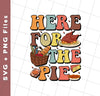 Here For The Pie, Thankful, Thanksgiving Holiday, Svg Files, Png Sublimation