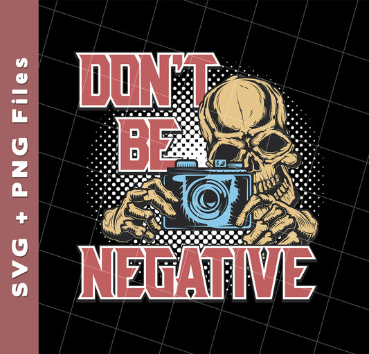 Don't Be Negative, Positive Skeleton, Please Smile, Look At My Camera, Svg Files, Png Sublimation