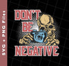 Don't Be Negative, Positive Skeleton, Please Smile, Look At My Camera, Svg Files, Png Sublimation