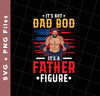 It's Not Dad Bod, It's A Father Figure, Father's Day, Svg Files, Png Sublimation