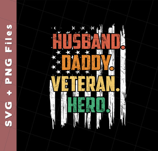 Husband, Daddy, Veteran, Hero, American Hero, Father's Day, Svg Files, Png Sublimation