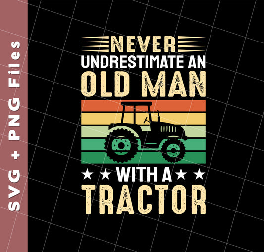 Never Underestimate Am Old Man With A Tractor, Retro Trucktor, Svg Files, Png Sublimation