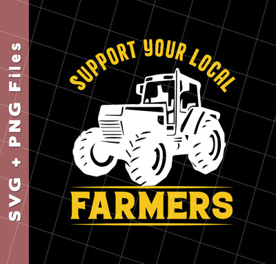 Support Your Local Farmers, Tractors, Truck Driver, Svg Files, Png Sublimation