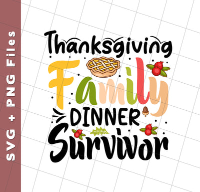 Thanksgiving Family Dinner Survivor, Thankful, Fall Season, Svg Files, Png Sublimation