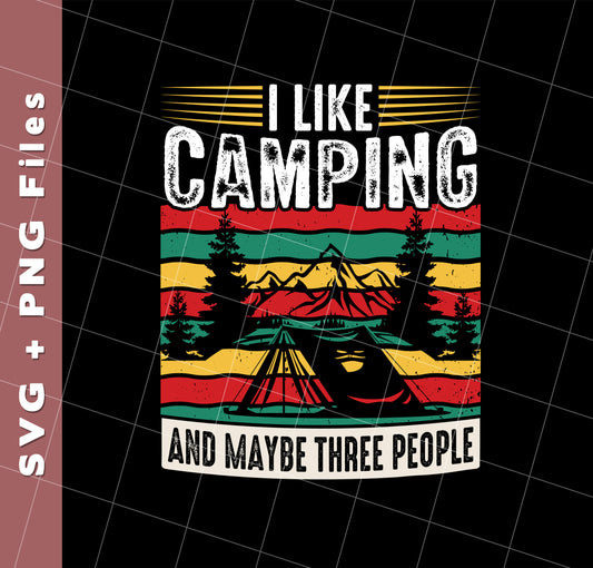 I Like Camping, And Maybe Three People, Retro Camping, Svg Files, Png Sublimation