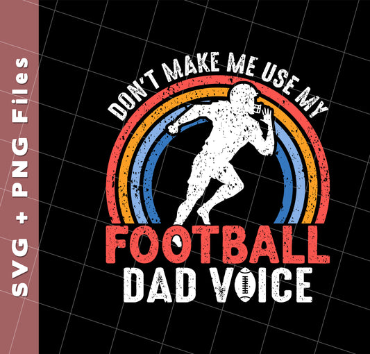 Don't Make Me Use My Football Dad Voice, Retro Football, Svg Files, Png Sublimation