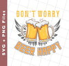 Don't Worry, Beer Happy, Cheer Up, Beer Retro, Svg Files, Png Sublimation