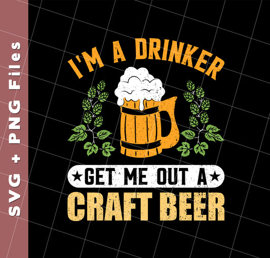 I'm A Drinker, Get Me Out A Craft Beer, Craft Beer Retro, Svg Files, Png Sublimation