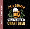 I'm A Drinker, Get Me Out A Craft Beer, Craft Beer Retro, Svg Files, Png Sublimation