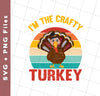 I'm The Crafty Turkey, Retro Thanksgiving, Turkey's Day, Svg Files, Png Sublimation