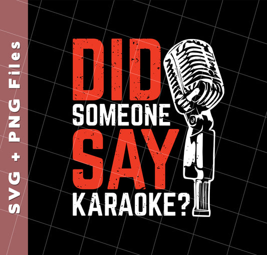 Did Someone Say Karaoke, Love Music, Sing Some Songs, Svg Files, Png Sublimation