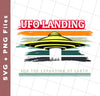 UFO Landing For The Expansion Of Earth, Retro UFO, Svg Files, Png Sublimation