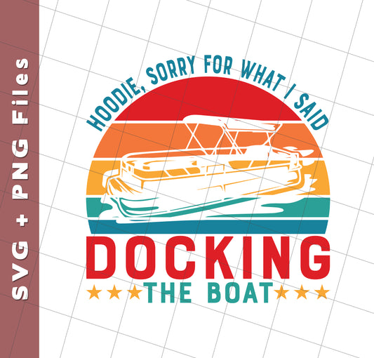 Hoodie, Soory For What I Said Docking The Boat, Svg Files, Png Sublimation