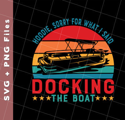 Hoodie, Soory For What I Said Docking The Boat, Svg Files, Png Sublimation