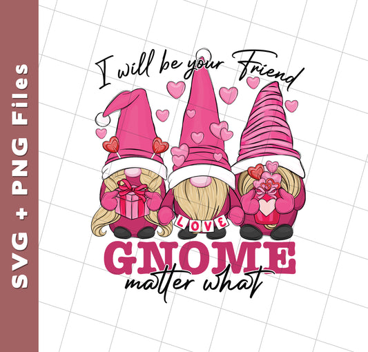 I Will Be Your Friend, Love Gnome, Matter What, Svg Files, Png Sublimation