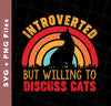 Introverted But Willing To Discuss Cats, Retro Cats, Svg Files, Png Sublimation