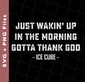 Just Waking Up In The Morning Gotta Thank God, Svg Files, Png Sublimation