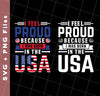 I Feel Proud, Because I Was Born In The USA, American Flag, Svg Files, Png Sublimation