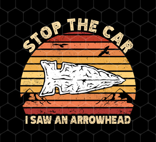 Stop The Car, I Saw An Arrowhead, Hunting Gift, Love To Hunt Retro, Png For Shirts, Png Sublimation