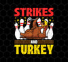 Strikes Gift, Thanksgiving Day Men Women Bowling, Png For Shirts, Png Sublimation