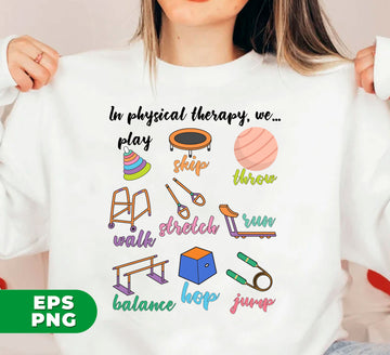Enhance physical therapy sessions with our "In Physical Therapy, We Play" digital PNG sublimation files. Engage in fun activities like skipping, throwing, and walking to improve balance, flexibility, and strength. With our digital files, you can customize your exercises and make progress at your own pace.