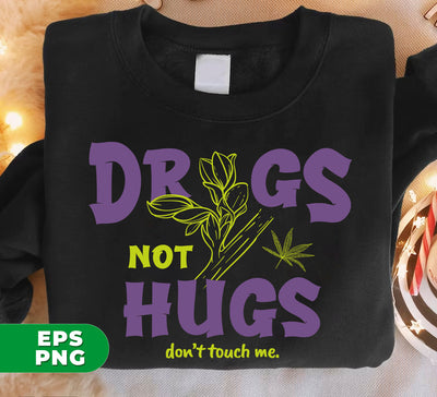 Drugs Not Hugs, Don't Touch Me, Love Drug, Drug Is My Life, Digital Files, Png Sublimation