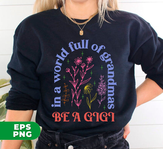 Join the ranks of proud and loving grandmas with our "In A World Full Of Grandmas, Be A Gigi" digital file set. These high-quality PNG files are perfect for creating custom clothing, accessories, and more. Show off your role as a Gigi and spread love and joy with every creation.