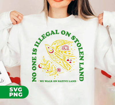 No One Is Illegal On Stolen Land, We Walk On Native Land, Digital Files, Png Sublimation