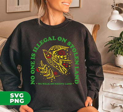No One Is Illegal On Stolen Land, We Walk On Native Land, Digital Files, Png Sublimation