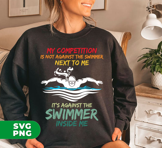 Unleash your true potential and push yourself to new heights with this motivational digital download. With the powerful message, "My competition is not against the swimmer next to me, it's against the swimmer inside me," this PNG sublimation file will inspire and motivate you to be your best self. Perfect for athletes and anyone seeking personal growth.