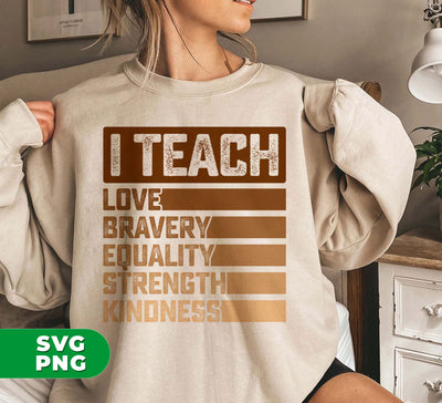 I Teach Love, Bravery, Equality, Strength, Kindness, Black Education, Digital Files, Png Sublimation