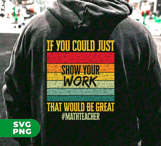 Enhance the learning experience with "If You Could Just Show Your Work", a digital file for math teachers. Easily incorporate PNG sublimation into your curriculum. Efficiently guide students through the problem-solving process with clear instructions.