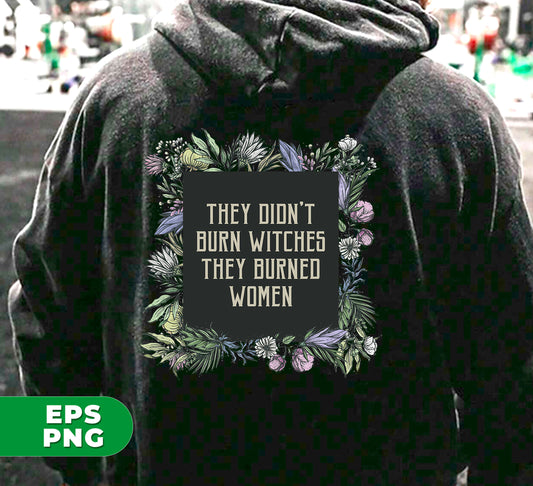 Discover the empowering history behind the phrase "They Don't Burn Witches They Burned Women" with this collection of digital files. This feminist and witch feminist design pays homage to strong women throughout history while making a statement. Perfect for spooky liberals and witchy fall decor.