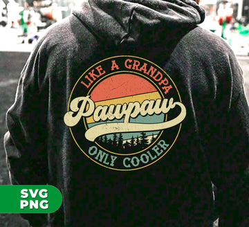 Pawpaw Like A Grandpa, Only Cooler, Father's Day, Retro Pawpaw, Cool Grandpa, Digital Files, Png Sublimation