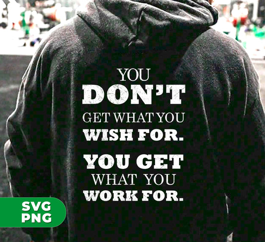 Discover the power of hard work with our You Don't Get What You Wish For, You Get What You Work For digital file. This Png sublimation is the perfect reminder to stay motivated and achieve your goals. Don't wish for success, work for it. 100% digital, always available.