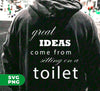 Great Idea Come From Sitting On A Toilet, Funny Bathroom, Digital Files, Png Sublimation