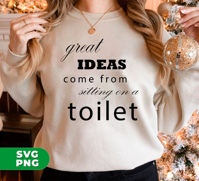 Great Idea Come From Sitting On A Toilet, Funny Bathroom, Digital Files, Png Sublimation